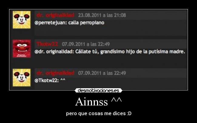 Ainnss ^^ - pero que cosas me dices :D