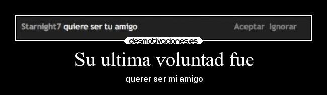 Su ultima voluntad fue -