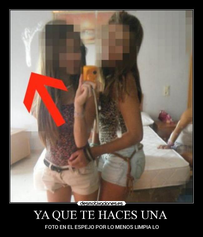 YA QUE TE HACES UNA - FOTO EN EL ESPEJO POR LO MENOS LIMPIA LO