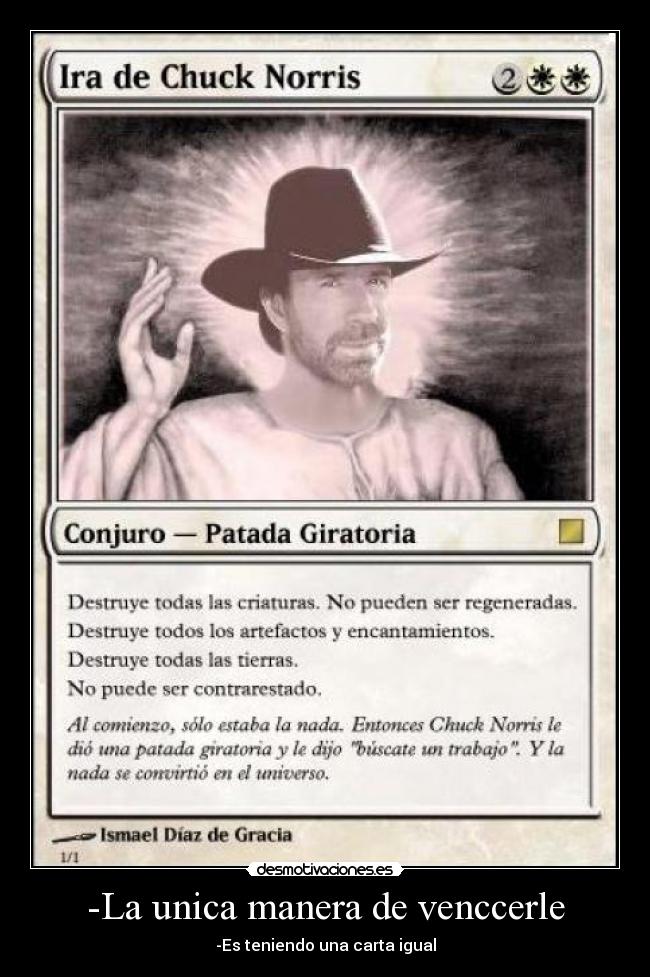 -La unica manera de venccerle - -Es teniendo una carta igual