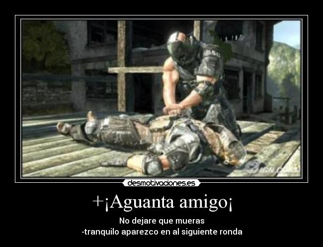 +¡Aguanta amigo¡ -