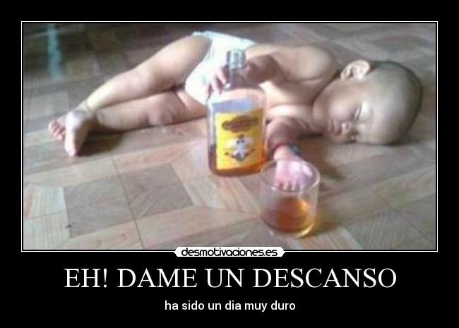 EH! DAME UN DESCANSO -