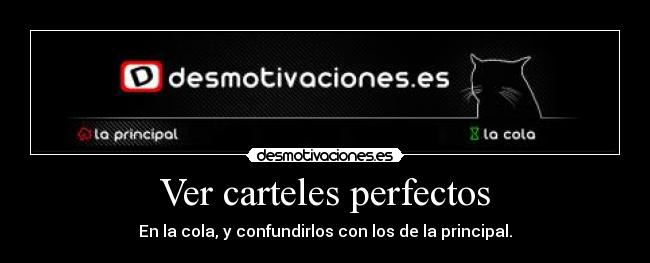 Ver carteles perfectos - En la cola, y confundirlos con los de la principal.