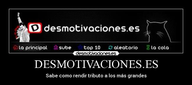 DESMOTIVACIONES.ES - Sabe como rendir tributo a los más grandes