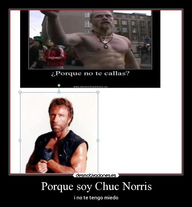 Porque soy Chuc Norris - i no te tengo miedo