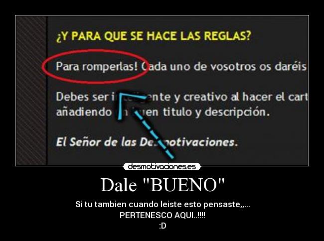 Dale BUENO - Si tu tambien cuando leiste esto pensaste,,...
PERTENESCO AQUI..!!!!
:D