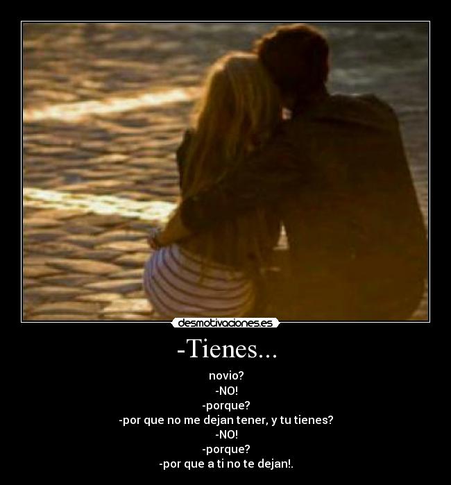 -Tienes... -
