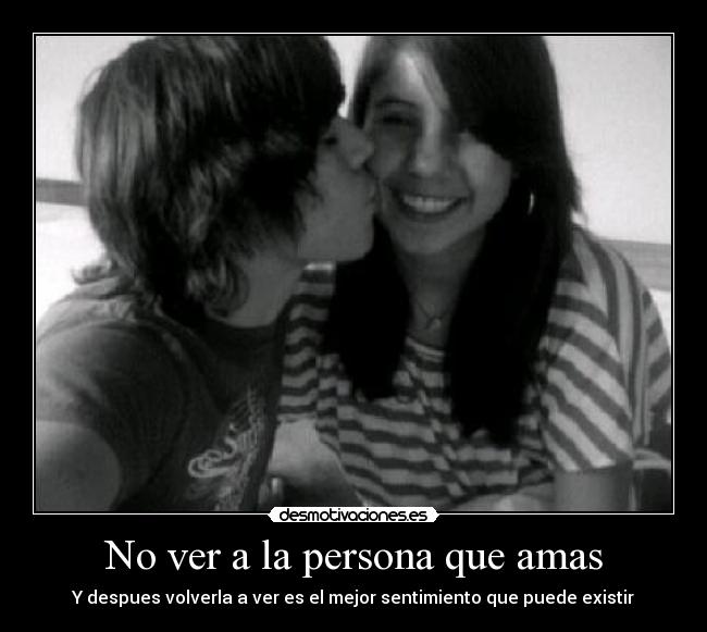 No ver a la persona que amas -