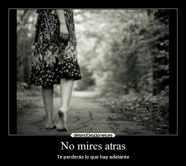 No mires atras - Te perderás lo que hay adelante