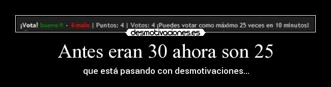 Antes eran 30 ahora son 25 -