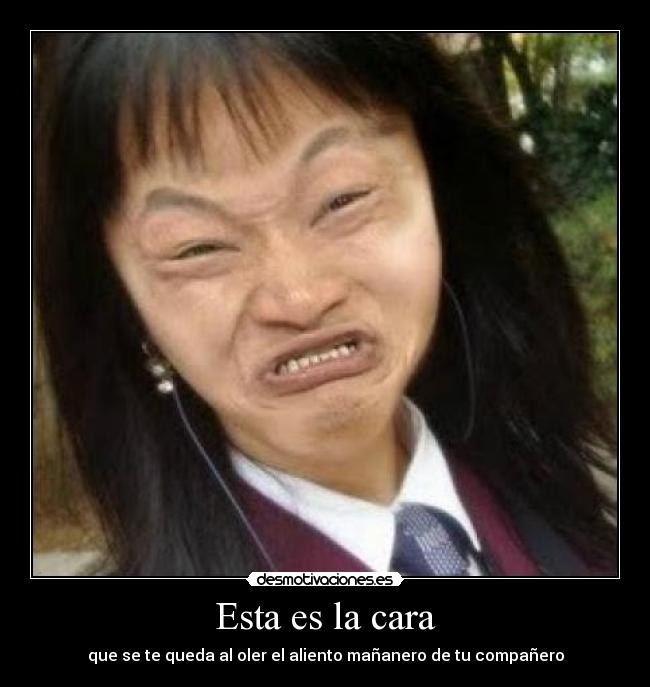 Esta es la cara - que se te queda al oler el aliento mañanero de tu compañero