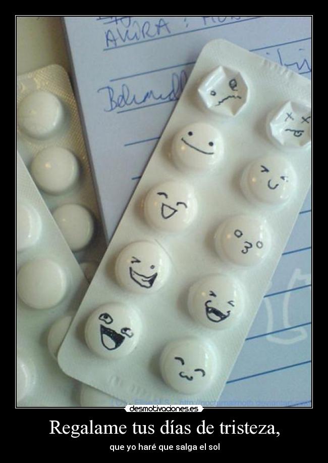 Regalame tus días de tristeza, -