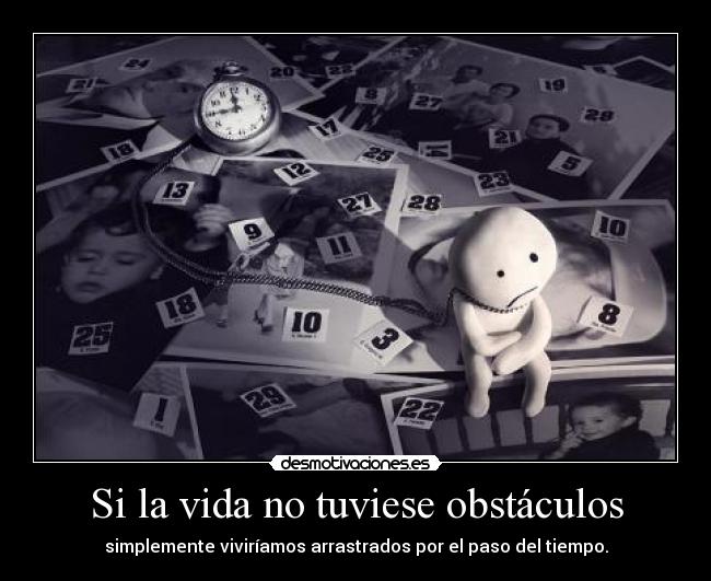 carteles vida obstaculos fucking time lalalala im crazy you know haha desmotivaciones