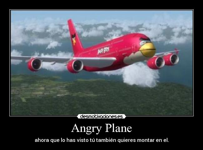 Angry Plane - ahora que lo has visto tú también quieres montar en el.