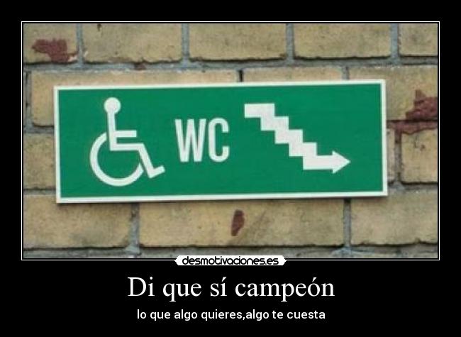 Di que sí campeón - lo que algo quieres,algo te cuesta