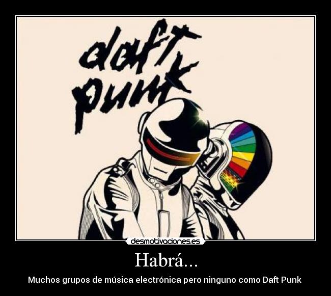 Habrá... - Muchos grupos de música electrónica pero ninguno como Daft Punk