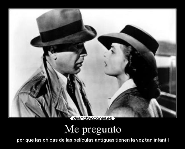 Me pregunto - por que las chicas de las películas antiguas tienen la voz tan infantil