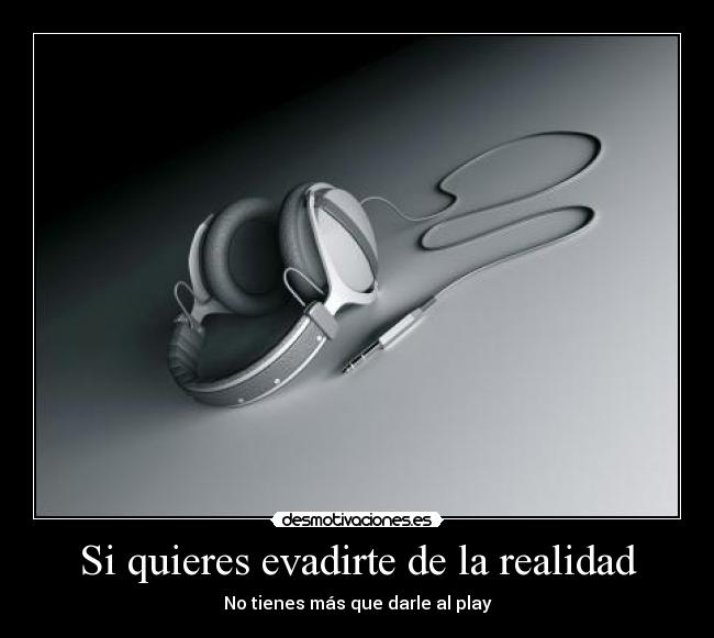Si quieres evadirte de la realidad - No tienes más que darle al play
