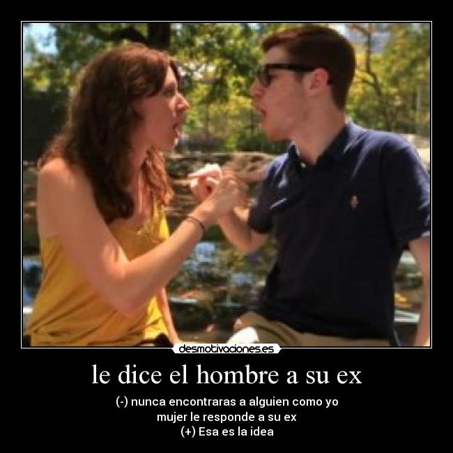 le dice el hombre a su ex -