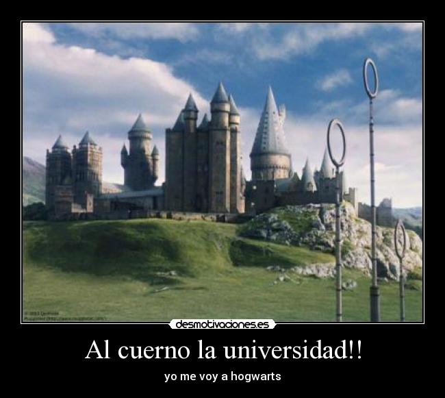 Al cuerno la universidad!! - yo me voy a hogwarts