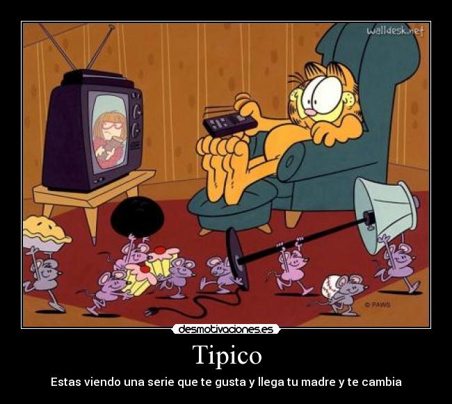 Tipico - Estas viendo una serie que te gusta y llega tu madre y te cambia