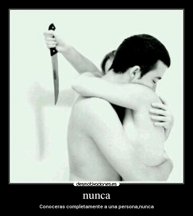 nunca - Conoceras completamente a una persona,nunca