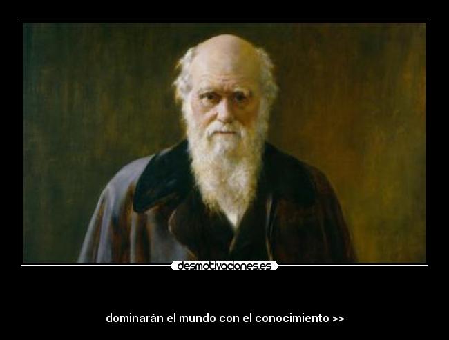  - dominarán el mundo con el conocimiento >>