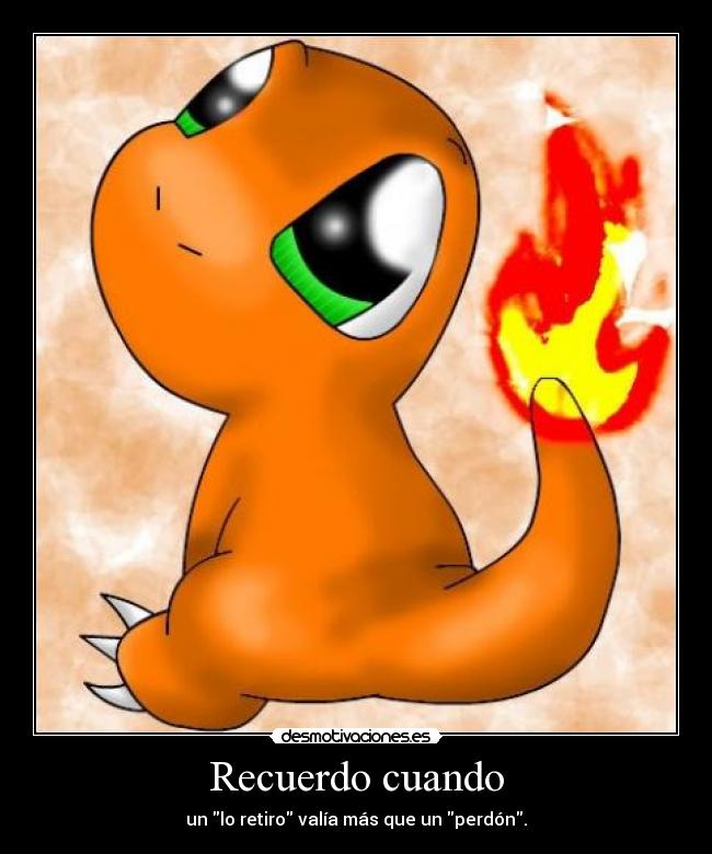 Recuerdo cuando - un lo retiro valía más que un perdón.