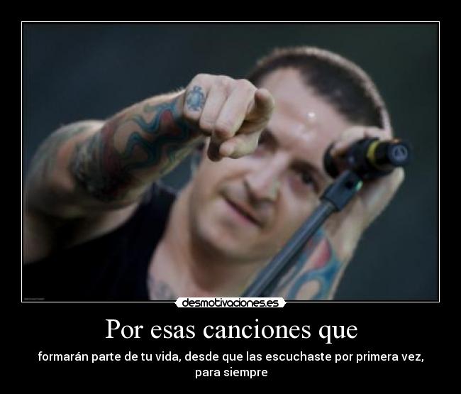 Por esas canciones que - formarán parte de tu vida, desde que las escuchaste por primera vez, para siempre