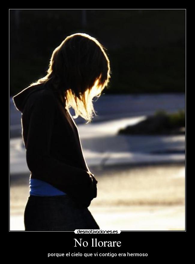No llorare - porque el cielo que vi contigo era hermoso