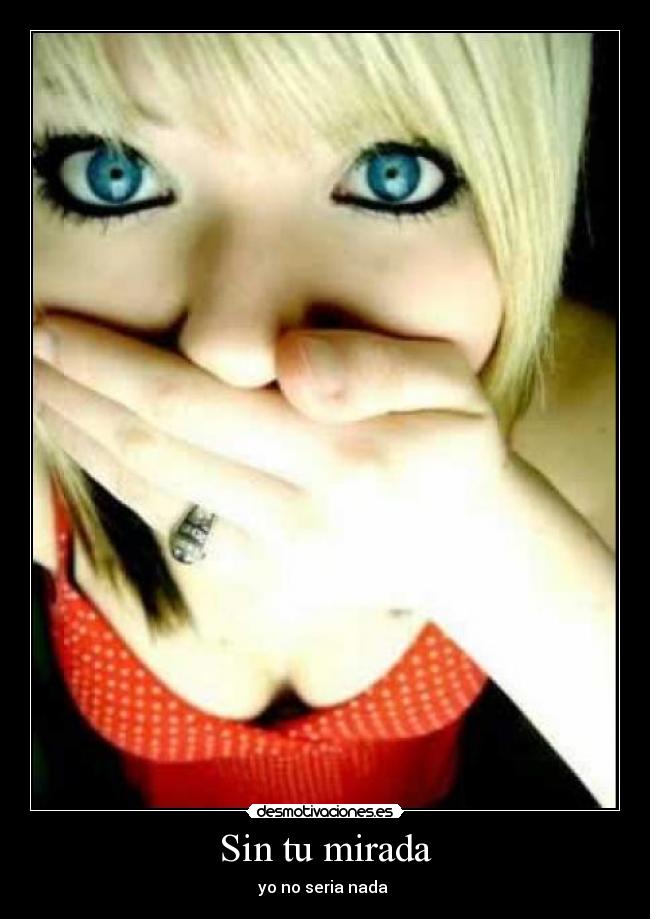 Sin tu mirada - yo no seria nada ♥