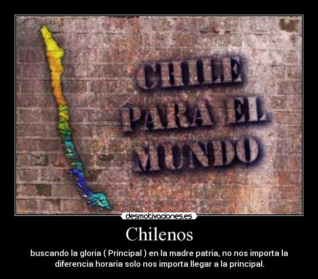 Chilenos - buscando la gloria ( Principal ) en la madre patria, no nos importa la
diferencia horaria solo nos importa llegar a la principal.