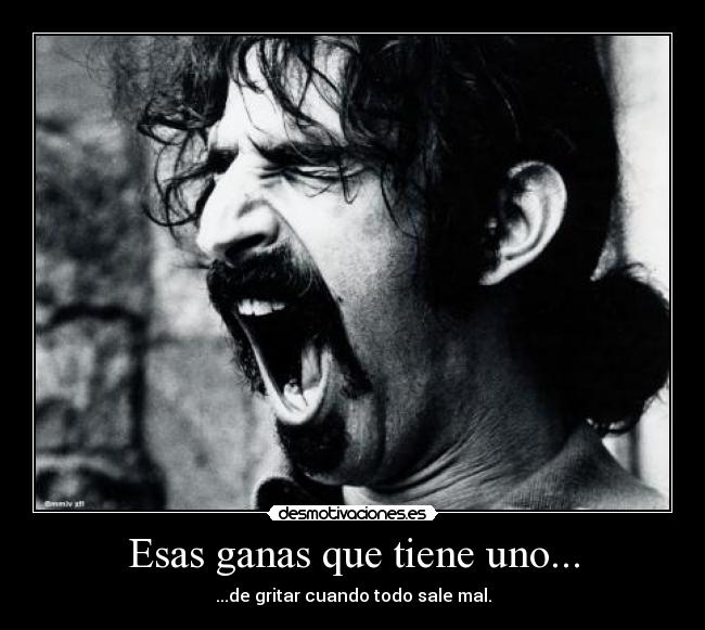 Esas ganas que tiene uno... - 