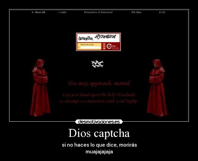 Dios captcha - si no haces lo que dice, morirás
muajajajaja