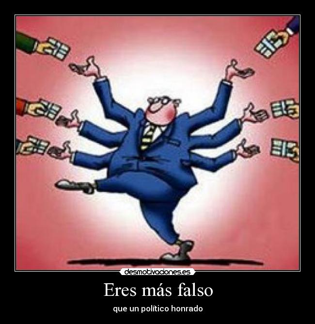 Eres más falso - que un político honrado