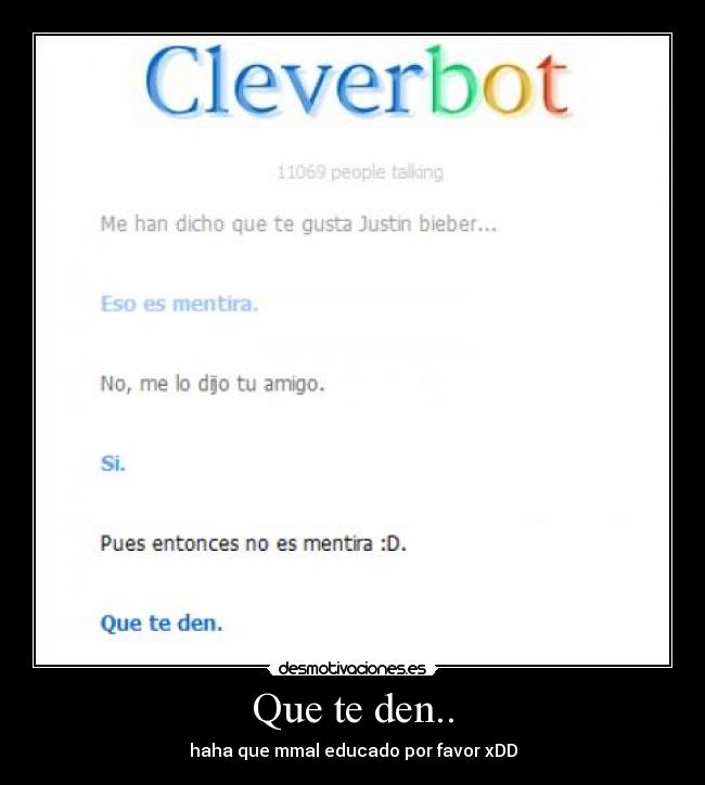Que te den.. - haha que mmal educado por favor xDD