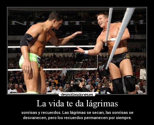 La vida te da lágrimas - sonrisas y recuerdos. Las lágrimas se secan, las sonrisas se
desvanecen, pero los recuerdos permanecen por siempre.