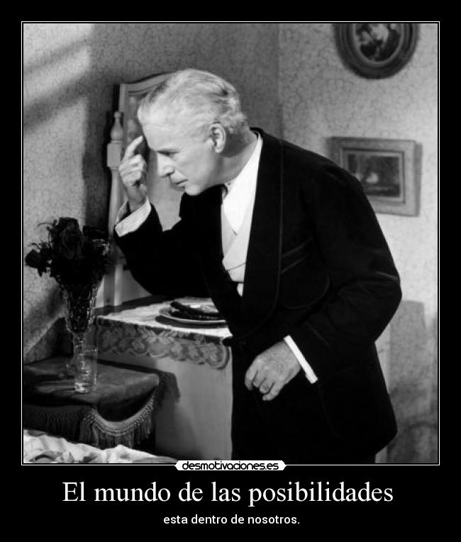 El mundo de las posibilidades - esta dentro de nosotros.