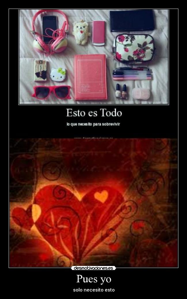 Pues yo - solo necesito esto