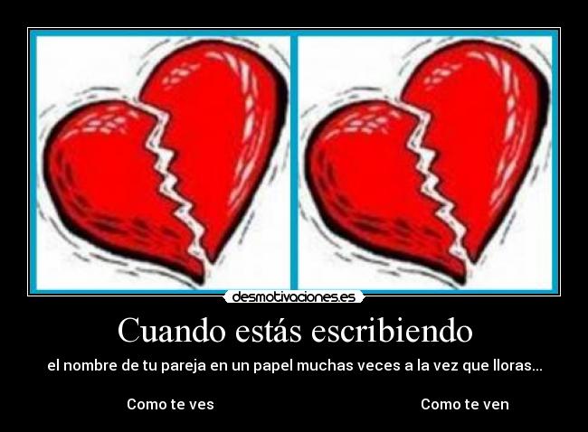 carteles corazon rotodesamorllorarcomo ves como ven desmotivaciones