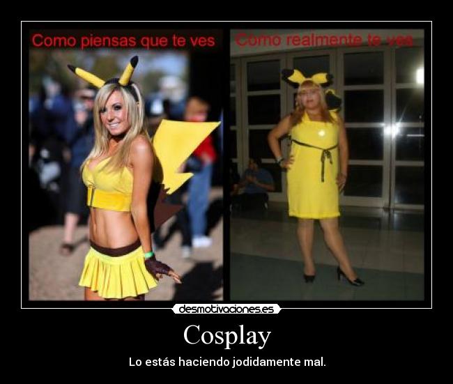 Cosplay - Lo estás haciendo jodidamente mal.