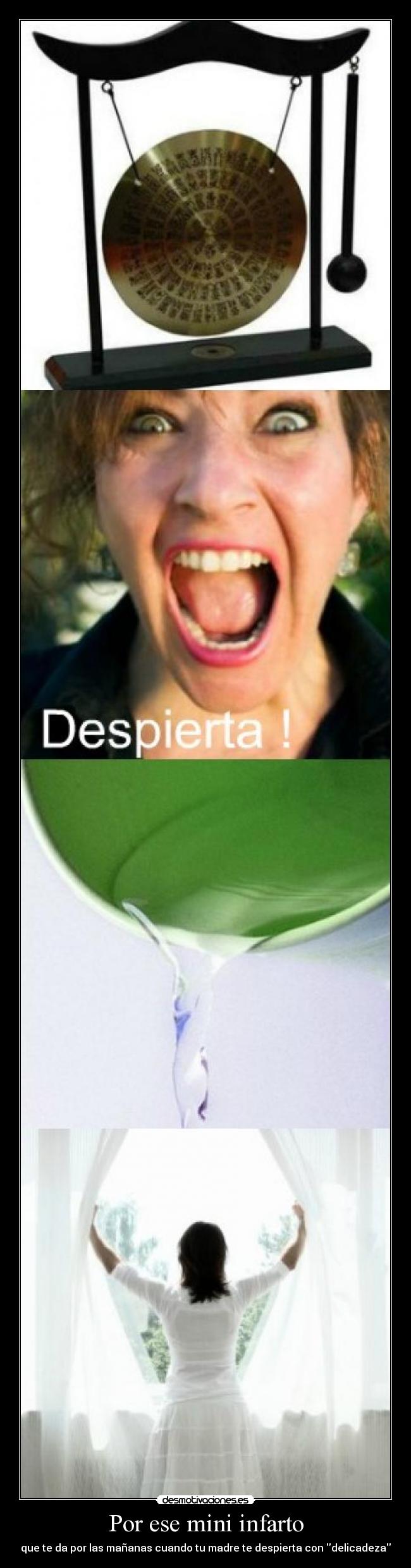 Por ese mini infarto - que te da por las mañanas cuando tu madre te despierta con delicadeza