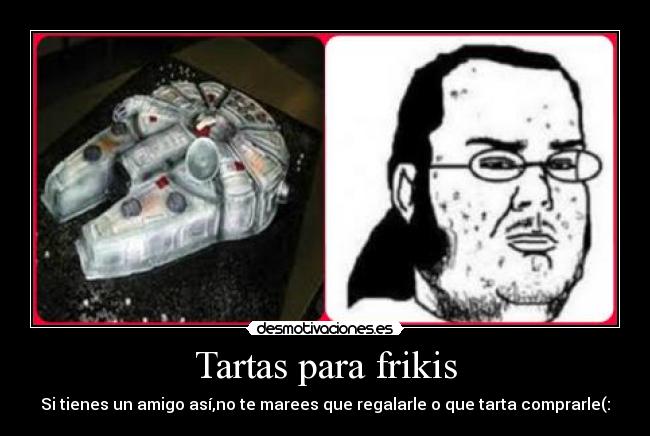 Tartas para frikis - Si tienes un amigo así,no te marees que regalarle o que tarta comprarle(: