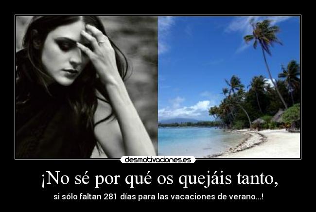 ¡No sé por qué os quejáis tanto, - 