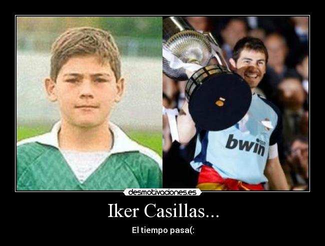Iker Casillas... - El tiempo pasa(: