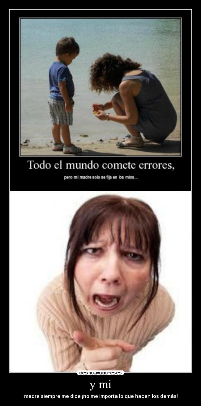 y mi - madre siempre me dice ¡no me importa lo que hacen los demás!