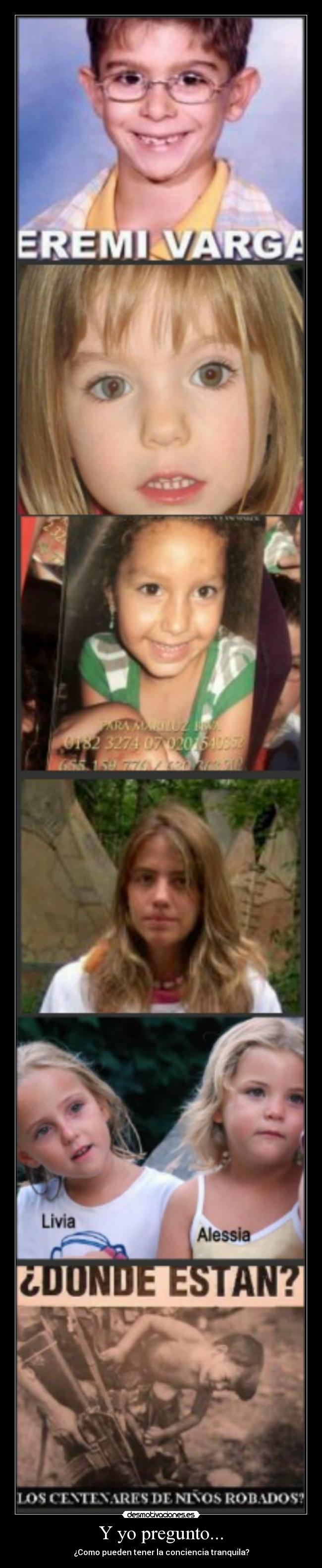 Y yo pregunto... - ¿Como pueden tener la conciencia tranquila?