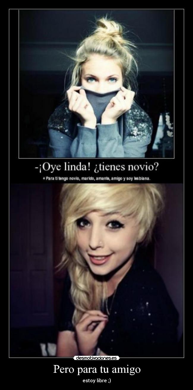 Pero para tu amigo - estoy libre ;)