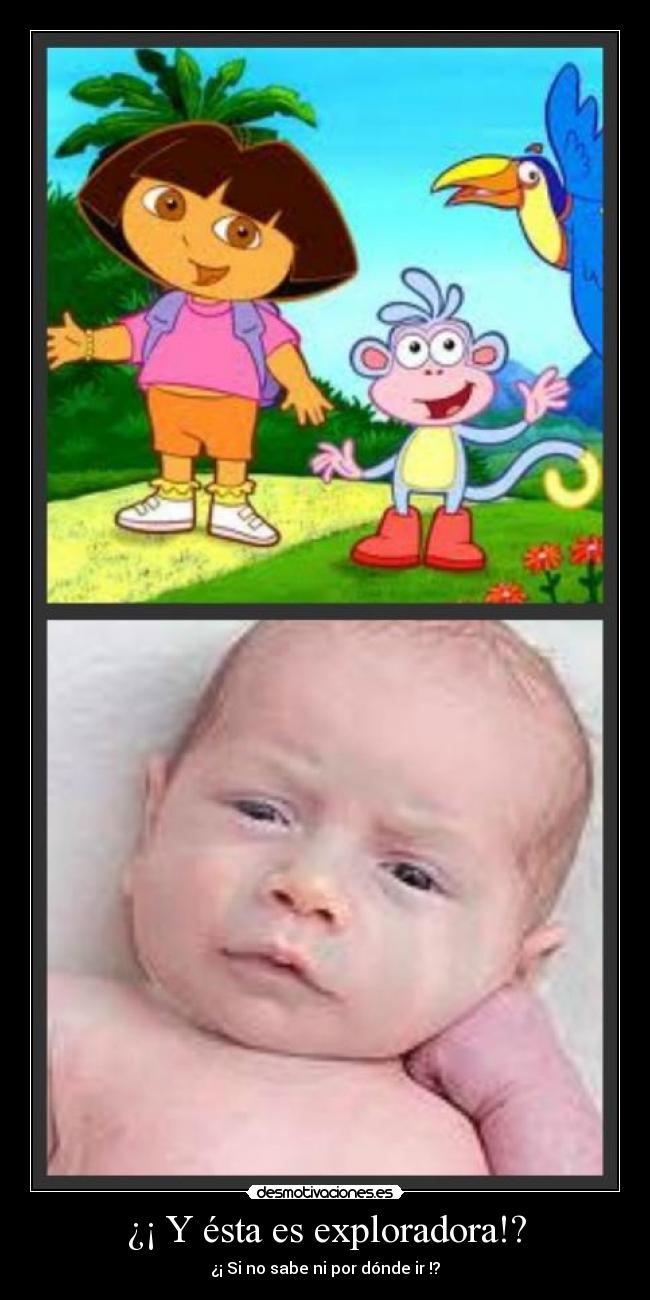 ¿¡ Y ésta es exploradora!? -