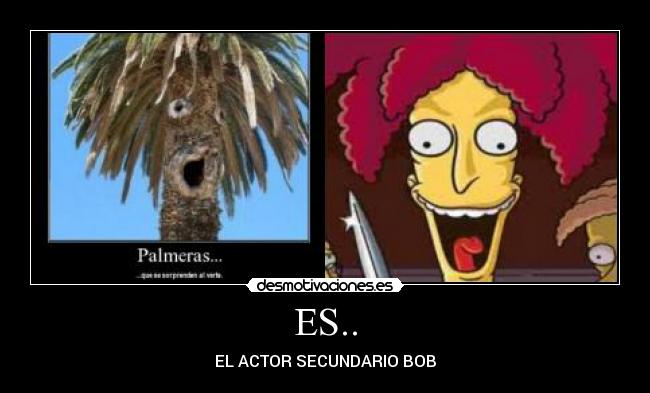 ES.. - EL ACTOR SECUNDARIO BOB